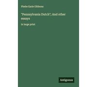 "Pennsylvania Dutch"; And other essays: in large print