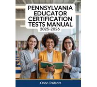 Pennsylvania Educator Certification Tests Manual 2025-2026: Complete Study Guide with Practice Questions, Detailed Answers, and Proven Test-Taking Strategies for PECT PreK-4 Preparation