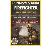 PENNSYLVANIA FIREFIGHTER EXAM PREP 2026/2027: CPAT Training, Written Exam Practice, and Career Preparation STUDY Guide
