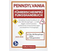 Pennsylvania-Führerscheinprüfungshandbuch 2025-2026: Komplettes Studienhandbuch mit über 300 Übungsfragen - zu DMV-Regeln, Verkehrszeichen, ausführlichen Antworterklärungen und bewährten Prüfungstipps