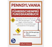 Pennsylvania-Führerscheinprüfungshandbuch 2025-2026: Komplettes Studienhandbuch mit über 300 Übungsfragen - zu DMV-Regeln, Verkehrszeichen, ausführlichen Antworterklärungen und bewährten Prüfungstipps