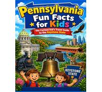 Pennsylvania Fun Facts for Kids: The Curious Kid’s Travel Guide to the Keystone State (The U.S. States & Territories Fun Facts for Kids Series)