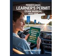 Pennsylvania Learner’s Permit Exam Manual 2025-2026: Complete Study Guide with Practice Questions, Detailed Answers, and Proven Test-Taking Strategies for Preparation and Success
