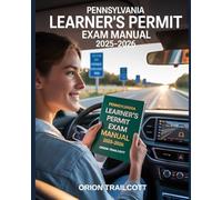 Pennsylvania Learner’s Permit Exam Manual 2025-2026: Complete Study Guide with Practice Questions, Detailed Answers, and Proven Test-Taking Strategies for Preparation and Success