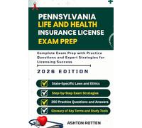 PENNSYLVANIA LIFE AND HEALTH INSURANCE LICENSE EXAM PREP: Complete Exam Prep With Practice Questions and Expert Strategies for Licensing Success (U.S. ... & Health Insurance Exam Prep 2026 Edition)