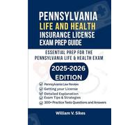 PENNSYLVANIA LIFE AND HEALTH INSURANCE LICENSE EXAM PREP GUIDE: ESSENTIAL PREP FOR THE PENNSYLVANIA LIFE AND HEALTH EXAM (UNITED STATES LIFE AND HEALTH INSURANCE GUIDE)