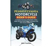 Pennsylvania Motorcycle Rider’s Guide: A Complete Overview of Road Rules, Safety Skills, and Real World Riding Techniques with 300+ Practice Questions