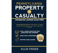 PENNSYLVANIA PROPERTY AND CASUALTY INSURANCE LICENSE EXAM PREP: From Basics to Exam with 6 Full Length Practice Questions and Expert Tips and Strategies (Property & Casualty Exam Success Series)
