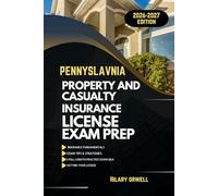 PENNSYLVANIA PROPERTY AND CASULTY LICIENCE EXAM PREP MANUAL: Comprehensive, Clear Explanations, Practice Exams, and Pennsylvania Laws for Future Insurance Professionals