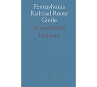 Pennsylvania Railroad Route Guide: A traveler’s companion from Philadelphia to Pittsburg with map, towns, and route details
