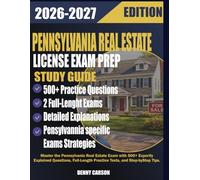 PENNSYLVANIA REAL ESTATE LICENSE EXAM PREP 2026-2027 STUDY GUIDE: Master the Pennsylvania Real Estate Exam with 500+ Expertly Explained Questions, Full-Length Practice Tests, and Step-by-Step Tips.