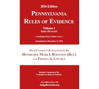 Pennsylvania Rules of Evidence with Comments & Annotations, Volume I: Amendments to December 31, 2025; Includes Comments of the Committee on Rules of Evidence (2026 Judge Bernstein on Evidence)