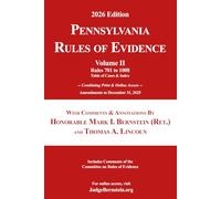 Pennsylvania Rules of Evidence with Comments & Annotations, Volume II: Amendments to December 31, 2025; Includes Comments of the Committee on Rules of Evidence (2026 Judge Bernstein on Evidence)