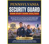 PENNSYLVANIA SECURITY GUARD EXAM STUDY GUIDE 2026-2027: Pass on Your First Try with State Laws Made Simple, Patrol Procedures, Use-of-Force Standards, ... Practice Questions with Detailed Answers