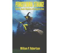 Pennsylvania Strange: Witches, Ghosts & Monsters of the Keystone State