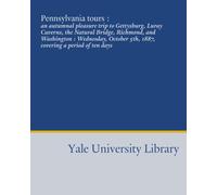 Pennsylvania tours :: an autumnal pleasure trip to Gettysburg, Luray Caverns, the Natural Bridge, Richmond, and Washington : Wednesday, October 5th, 1887, covering a period of ten days