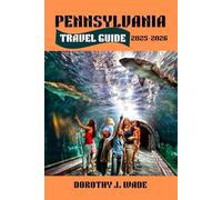 Pennsylvania Travel Guide 2025-2026: Discover the Keystone State: Historic Landmarks, Scenic Trails, and Unforgettable Family Adventures (Excellent Content)