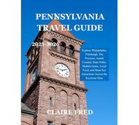 Pennsylvania Travel Guide 2025-2026: Explore Philadelphia, Pittsburgh, The Poconos, Amish Country, State Parks, Hidden Gems, Local Food, and Must-See Attractions Across the Keystone State