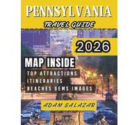 PENNSYLVANIA TRAVEL GUIDE 2026: Your Ultimate Guide to Historic Towns, National Parks, Festivals & Local Secrets.