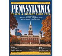 PENNSYLVANIA TRAVEL & HISTORY GUIDE 2027: Exploring Philadelphia, Pittsburgh, Amish Country, Gettysburg, Scenic Parks, Local Food, Small Towns, Festivals, and Easy Itineraries