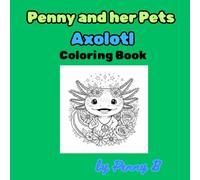 Penny and her Pets: Axolotl Coloring Book