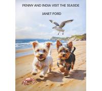PENNY AND INDIA VISIT THE SEASIDE: Join Penny, the curious little Yorkshire Terrier, and her friend India on their very first seaside adventure!: When ... adventures lie ahead. (Penny Pup Adventures)