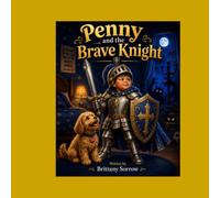 Penny and the Brave Knight: A Heartwarming Story About Courage, Faith, and the Armor of God.
