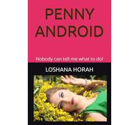 PENNY ANDROID: Nobody can tell me what to do!