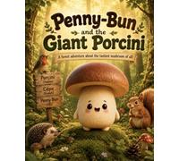 Penny-Bun and the Giant Porcini (Portobello mushroom friends)