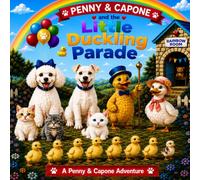 Penny & Capone and the Little Duckling Parade: A Heartwarming Story About Friendship, Teamwork, Kindness and Little Duckling Adventures. (Penny & Capone Signature Adventures)