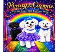 Penny & Capone: The Return: The Bichon Frise Fashion Show (Penny & Capone Signature Adventures)