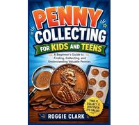 Penny Collecting for Kids and Teens: A Beginner's Guide to Finding, Collecting, and Understanding Valuable Pennies