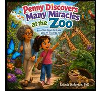 Penny Discovers Many Miracles at the Zoo: Butterflies, Babies, Birds, and Lots of Lizards
