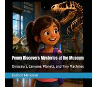 Penny Discovers Mysteries at the Museum: Dinosaurs, Canyons, Planets, and Tiny Machines
