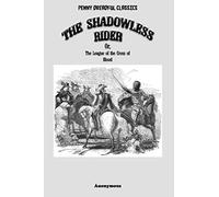 Penny Dreadful Classics - The Shadowless Rider: Or, The League of the Cross of Blood