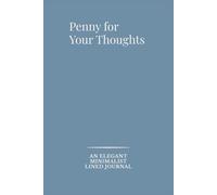 Penny for Your Thoughts: Blue Edition: An Elegant Minimalist Lined Journal