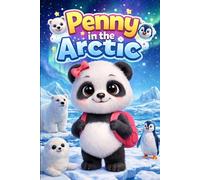 Penny in the Arctic: A Cute Panda Story About Snow, Ice, Arctic Animals and Early Learning for Kids Ages 4-8