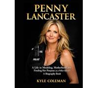 Penny Lancaster: A Life in Modeling, Motherhood, and Finding Her Purpose as a Police Officer: A Biography Book