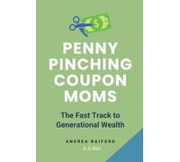 Penny Pinching Coupon Moms: The Fast Track To Generational Wealth