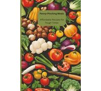 Penny-Pinching Meals:: 50 Delicious, Budget-Friendly Recipes to Save Money, Eat Well, and Make Every Dollar Count