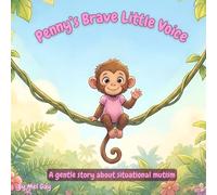 Penny’s Brave Little Voice: A Gentle Story for Children With Situational Mutism, Shyness and Anxiety Learning to Find Their Voice