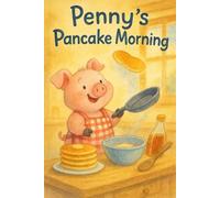 Penny’s Pancake Morning: A sweet and silly breakfast adventure full of surprises