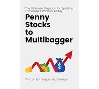 Penny Stocks to Multibagger: The Ultimate Guide to Identifying High Potential Penny Stocks, Building Multibagger Portfolios, and Creating Life Changing Wealth in the Stock Market