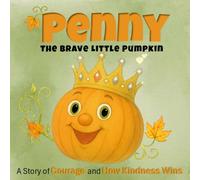 Penny the Brave Little Pumpkin: A Story of Courage and How Kindness Wins