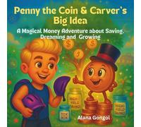 Penny the Coin and Carver’s Big Idea: A Magical Money Adventure About Saving, Dreaming, and Growing Together