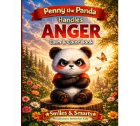 Penny the Panda Handles Anger: A Calming Coloring Book to Help Kids Manage Big Feelings, Build Emotional Awareness, and Learn Healthy Coping Skills ... (Smiles & Smarts Mindfulness Series for Kids)