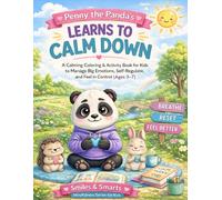 Penny the Panda Learns to Calm Down: A Calming Coloring & Activity Book for Kids to Manage Big Emotions, Self-Regulate, and Feel in Control (Ages 3-7) (Smiles & Smarts Mindfulness Series for Kids)