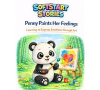 Penny The Panda Paints Her Feelings: Learning to Express Emotions Through Art (SoftStart Stories Series)