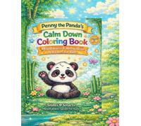 Penny the Panda’s Calm Down Coloring Book for Kids: Mindfulness, Breathing, and Relaxation Activities for Ages 4-8 | A Calm and Focus Coloring Book for Kids