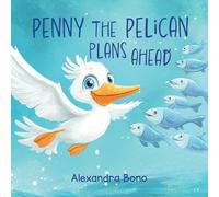 Penny the Pelican Plans Ahead: A Tale of Saving Smart and Planning Ahead: 1